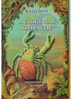Kalo Jenő - A gyógyulás szelencéje II. kötet Kalo Jenő - A gyógyulás szelencéje II. kötet, Budapest 2011 antikvár könyv