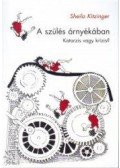 Sheila Kitzinger - A SZÜLÉS ÁRNYÉKÁBAN - KATARZIS VAGY KRÍZIS?