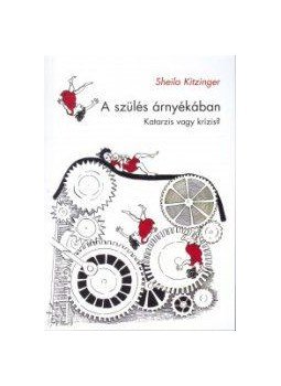 Sheila Kitzinger - A SZÜLÉS ÁRNYÉKÁBAN - KATARZIS VAGY KRÍZIS? Sheila Kitzinger - A SZÜLÉS ÁRNYÉKÁBAN - KATARZIS VAGY KRÍZIS?, null 0 antikvár könyv