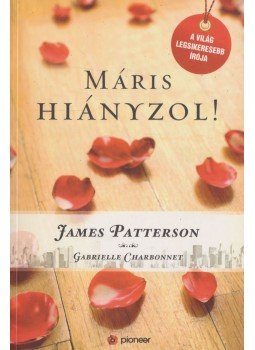 James Patterson, Charbonnet, Gabrielle - Máris hiányzol! James Patterson, Charbonnet, Gabrielle - Máris hiányzol!, Budapest 2011 antikvár könyv