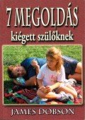 Dr. James Dobson - Hét megoldás kiégett szülőknek