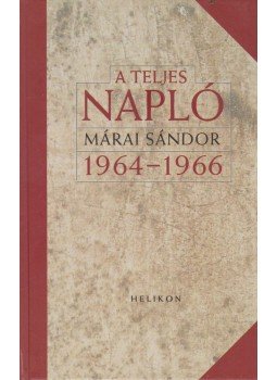 Márai Sándor - A teljes napló 1964-1966 Márai Sándor - A teljes napló 1964-1966, Budapest 2013 antikvár könyv