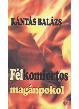 Kántás Balázs - Félkomfortos magánpokol Kántás Balázs - Félkomfortos magánpokol, Arad 2013 antikvár könyv