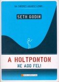 Godin, Seth - A holtponton ne add fel!