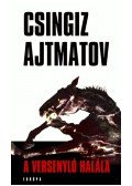 Csingiz Ajtmatov - A versenyló halála