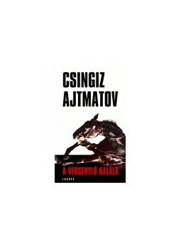 Csingiz Ajtmatov - A versenyló halála Csingiz Ajtmatov - A versenyló halála, null 2004 antikvár könyv
