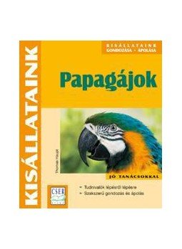Haupt, Thomas - PAPAGÁJOK - KISÁLLATAINK Haupt, Thomas - PAPAGÁJOK - KISÁLLATAINK, null 2009 antikvár könyv