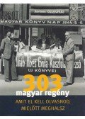 Tarján Tamás (szerk.) - 303 magyar regény, amit el kell olvasnod, mielőtt meghalsz