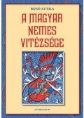 Bánó Attila - A magyar nemes vitézsége