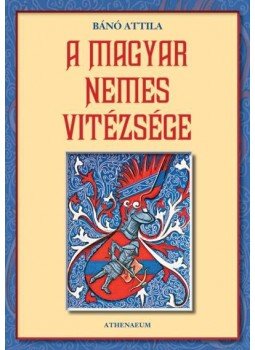 Bánó Attila - A magyar nemes vitézsége Bánó Attila - A magyar nemes vitézsége, null 2009 antikvár könyv