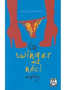 Halassy Andrea - Egy swinger nőci naplója Halassy Andrea - Egy swinger nőci naplója, Budapest 2012 antikvár könyv