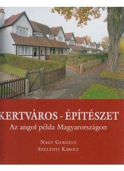Szelényi Károly, Nagy Gergely - Kertváros - építészet Szelényi Károly, Nagy Gergely - Kertváros - építészet, Veszprém 2008 antikvár könyv