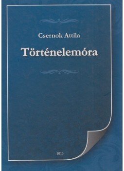 Csernok Attila - Történelemóra Csernok Attila - Történelemóra, Budapest 2013 antikvár könyv