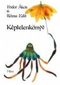 Fodor Ákos,Rózsa Edit - Képtelenkönyv