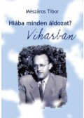 Mészáros Tibor - HIÁBA MINDEN ÁLDOZAT? I-III.