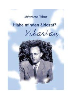 Mészáros Tibor - HIÁBA MINDEN ÁLDOZAT? I-III. Mészáros Tibor - HIÁBA MINDEN ÁLDOZAT? I-III., null 2010 antikvár könyv
