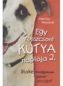 HOWARD, MARTIN - Egy rosszcsont kutya naplója 2. HOWARD, MARTIN - Egy rosszcsont kutya naplója 2., 2009 antikvár könyv