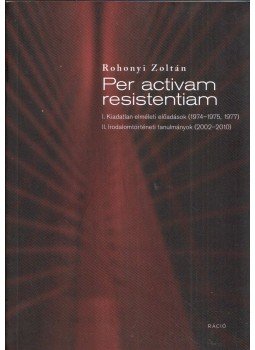 Rohonyi Zoltán - Per activam resistentiam Rohonyi Zoltán - Per activam resistentiam, Budapest 2014 antikvár könyv