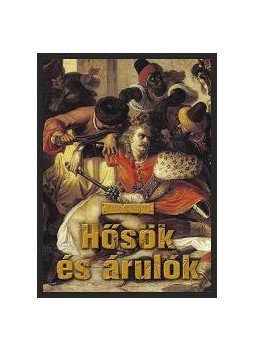 Illés György - Hősök és árulók - A magyar történelem nagy pillanatainak kézikönyve Illés György - Hősök és árulók - A magyar történelem nagy pillanatainak kézikönyve, null 2012 antikvár könyv