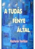 Tőzsér Richárd - A Tudás Fénye által
