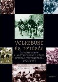 Vitári Zsolt - Volksbund és ifjúság - Dokumentumok a magyarországi német ifjúság történetéből 1925-1944