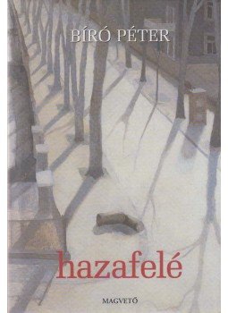 Bíró Péter - Hazafelé Bíró Péter - Hazafelé, Budapest 2002 antikvár könyv