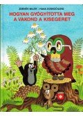 Doskocilová, Hana - Hogyan gyógyította meg a vakond a kisegeret?