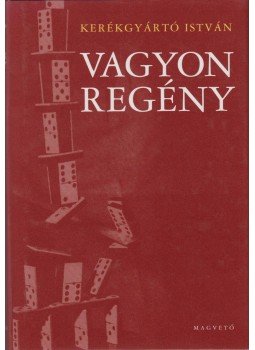 Kerékgyártó István - Vagyonregény Kerékgyártó István - Vagyonregény, Budapest 2001 antikvár könyv