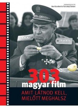 Bori Erzsébet (szerk.), Turcsányi Sándor (szerk.) - 303 magyar film, amit látnod kell mielőtt meghalsz Bori Erzsébet (szerk.), Turcsányi Sándor (szerk.) - 303 magyar film, amit látnod kell mielőtt meghalsz, Budapest 2007 antikvár könyv