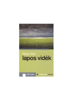 Mizser Attila - Lapos vidék Mizser Attila - Lapos vidék, null 2013 antikvár könyv