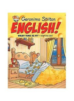 Geronimo Stilton - English! What Time is it? - Hány óra van? Geronimo Stilton - English! What Time is it? - Hány óra van?, Budapest 2013 antikvár könyv