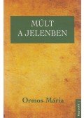Ormos Mária - Múlt a jelenben