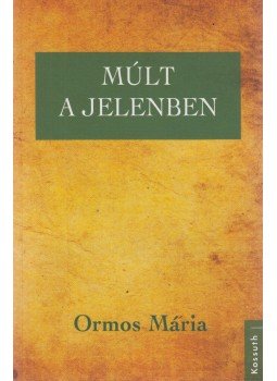 Ormos Mária - Múlt a jelenben Ormos Mária - Múlt a jelenben, Budapest 2013 antikvár könyv