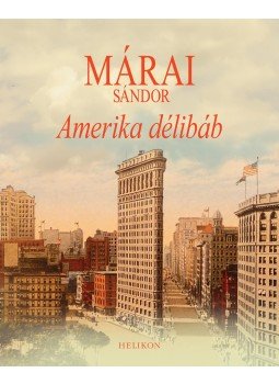 Márai Sándor - Amerika délibáb Márai Sándor - Amerika délibáb, Budapest 2015 antikvár könyv