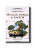 Kenneth Grahame - BÉKAVÁRI URASÁG ÉS BARÁTAI - KLASSZIKUSOK FIATALOKNAK
