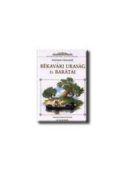 Kenneth Grahame - BÉKAVÁRI URASÁG ÉS BARÁTAI - KLASSZIKUSOK FIATALOKNAK, null 2007 antikvár könyv