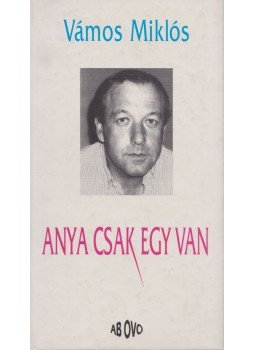 Vámos Miklós - Anya csak egy van Vámos Miklós - Anya csak egy van, Budapest 0 antikvár könyv