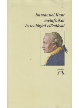 Kant, Immanuel - Immanuel Kant metafizikai és teológiai előadásai Kant, Immanuel - Immanuel Kant metafizikai és teológiai előadásai, Budapest 2013 antikvár könyv