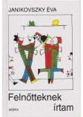 Janikovszky Éva - Felnőtteknek írtam
