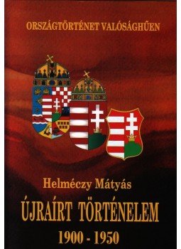 Helméczy Mátyás - Újraírt történelem Helméczy Mátyás - Újraírt történelem, 2009 antikvár könyv
