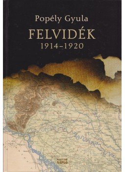 Popély Gyula - Felvidék 1914-1920 Popély Gyula - Felvidék 1914-1920, Budapest 2010 antikvár könyv