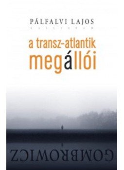 Pálfalvi Lajos - A Transz-Atlantik megállói. Gombrowicz Pálfalvi Lajos - A Transz-Atlantik megállói. Gombrowicz, null 2015 antikvár könyv