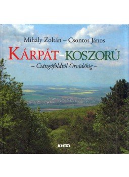 Csontos János, Zoltán Mihály - Kárpát-koszorú Csontos János, Zoltán Mihály - Kárpát-koszorú, Pomáz 2008 antikvár könyv