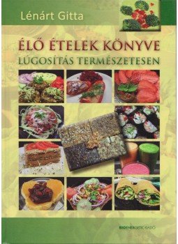 Lénárt Gitta - Élő ételek könyve Lénárt Gitta - Élő ételek könyve, Budapest 2010 antikvár könyv