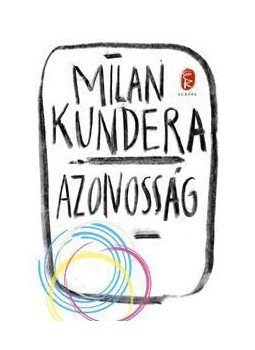 Milan Kundera - Azonosság Milan Kundera - Azonosság, Budapest 2014 antikvár könyv