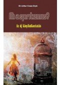 Sir Arthur Conan Doyle - Mi a spiritizmus? - Az új kinyilatkoztatás - Az új kinyilatkoztatás