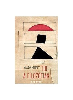 Vajda Mihály - Túl a filozófián Vajda Mihály - Túl a filozófián, Budapest 2013 antikvár könyv