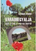 Szilágyi Aladár - Váradhegyalja - Egy világ a város körül