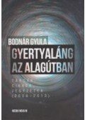 Bodnár Gyula - Gyertyaláng az alagútban - Tárcák, cikkek, jegyzetek (2008-2013)