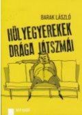 Barak László - Hülyegyerekek drága játszmái